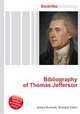 Bibliography of Thomas Jefferson, Jesse Russell,Ronald Cohn 