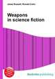 Weapons in science fiction, Jesse Russell,Ronald Cohn 
