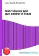 Gun violence and gun control in Texas, Jesse Russell,Ronald Cohn 