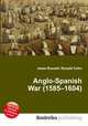 Anglo-Spanish War (1585–1604), Jesse Russell,Ronald Cohn 