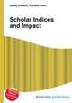 Scholar Indices and Impact, Jesse Russell,Ronald Cohn 