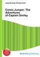 Comic Jumper: The Adventures of Captain Smiley, Jesse Russell,Ronald Cohn 