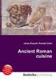 Ancient Roman cuisine, Jesse Russell,Ronald Cohn 