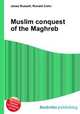 Muslim conquest of the Maghreb, Jesse Russell,Ronald Cohn 