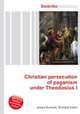 Christian persecution of paganism under Theodosius I, Jesse Russell,Ronald Cohn 