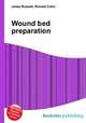 Wound bed preparation, Jesse Russell,Ronald Cohn 