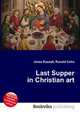 Last Supper in Christian art, Jesse Russell,Ronald Cohn 