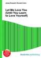 Let Me Love You (Until You Learn to Love Yourself), Jesse Russell,Ronald Cohn 