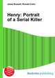 Henry: Portrait of a Serial Killer, Jesse Russell,Ronald Cohn 