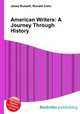 American Writers: A Journey Through History, Jesse Russell,Ronald Cohn 