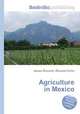 Agriculture in Mexico, Jesse Russell,Ronald Cohn 