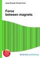 Force between magnets, Jesse Russell,Ronald Cohn 