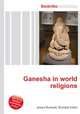 Ganesha in world religions, Jesse Russell,Ronald Cohn 