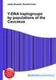 Y-DNA haplogroups by populations of the Caucasus, Jesse Russell,Ronald Cohn 