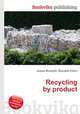 Recycling by product, Jesse Russell,Ronald Cohn 