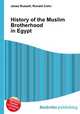 History of the Muslim Brotherhood in Egypt, Jesse Russell,Ronald Cohn 