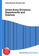 Union Army Divisions, Departments and Districts, Jesse Russell,Ronald Cohn 