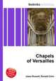 Chapels of Versailles, Jesse Russell,Ronald Cohn 