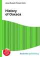History of Oaxaca, Jesse Russell,Ronald Cohn 
