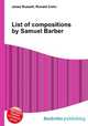 List of compositions by Samuel Barber, Jesse Russell,Ronald Cohn 