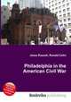 Philadelphia in the American Civil War, Jesse Russell,Ronald Cohn 