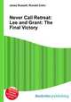 Never Call Retreat: Lee and Grant: The Final Victory, Jesse Russell,Ronald Cohn 