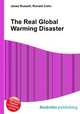 The Real Global Warming Disaster, Jesse Russell,Ronald Cohn 