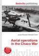 Aerial operations in the Chaco War, Jesse Russell,Ronald Cohn 
