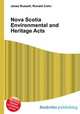 Nova Scotia Environmental and Heritage Acts, Jesse Russell,Ronald Cohn 