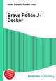 Brave Police J-Decker, Jesse Russell,Ronald Cohn 