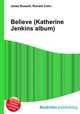 Believe (Katherine Jenkins album), Jesse Russell,Ronald Cohn 