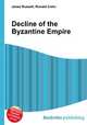 Decline of the Byzantine Empire, Jesse Russell,Ronald Cohn 