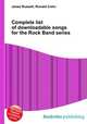 Complete list of downloadable songs for the Rock Band series, Jesse Russell,Ronald Cohn 