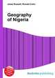 Geography of Nigeria, Jesse Russell,Ronald Cohn 