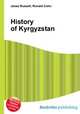 History of Kyrgyzstan, Jesse Russell,Ronald Cohn 