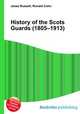 History of the Scots Guards (1805–1913), Jesse Russell,Ronald Cohn 