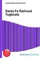 Santa Fe Railroad Tugboats, Jesse Russell,Ronald Cohn 