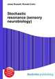Stochastic resonance (sensory neurobiology), Jesse Russell,Ronald Cohn 