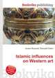 Islamic influences on Western art, Jesse Russell,Ronald Cohn 