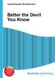 Better the Devil You Know, Jesse Russell,Ronald Cohn 
