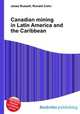 Canadian mining in Latin America and the Caribbean, Jesse Russell,Ronald Cohn 