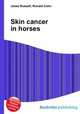 Skin cancer in horses, Jesse Russell,Ronald Cohn 