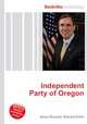 Independent Party of Oregon, Jesse Russell,Ronald Cohn 