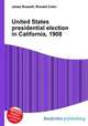 United States presidential election in California, 1908, Jesse Russell,Ronald Cohn 
