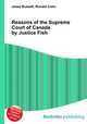 Reasons of the Supreme Court of Canada by Justice Fish, Jesse Russell,Ronald Cohn 