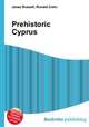 Prehistoric Cyprus, Jesse Russell,Ronald Cohn 