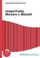 United Public Workers v. Mitchell, Jesse Russell,Ronald Cohn 