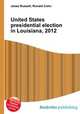 United States presidential election in Louisiana, 2012, Jesse Russell,Ronald Cohn 