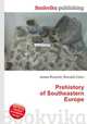 Prehistory of Southeastern Europe, Jesse Russell,Ronald Cohn 