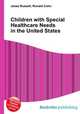 Children with Special Healthcare Needs in the United States, Jesse Russell,Ronald Cohn 